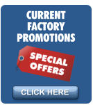 CURRENT FACTORY PROMOTIONS CLICK HERE