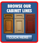 CLICK HERE BROWSE OUR CABINET LINES